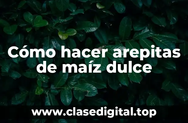 Cómo hacer arepitas de maíz dulce