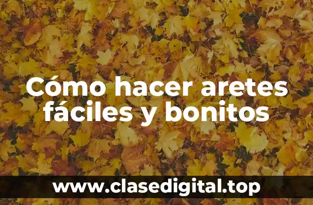 Cómo hacer aretes fáciles y bonitos