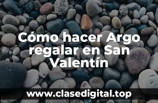 Cómo hacer Argo regalar en San Valentín