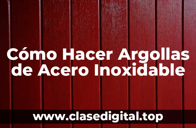 Cómo Hacer Argollas de Acero Inoxidable