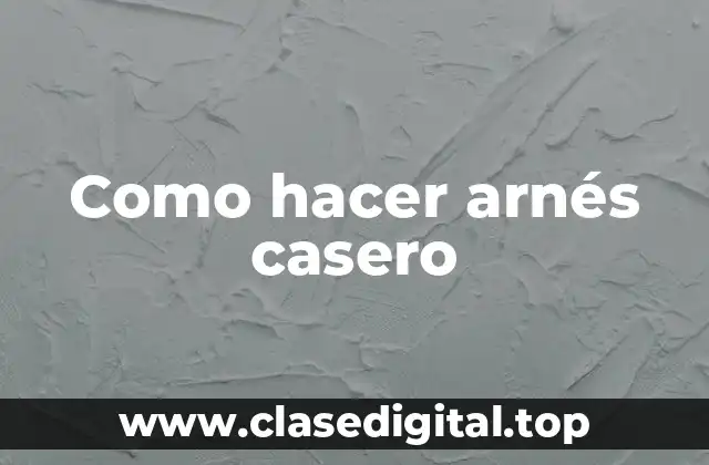 Como hacer arnés casero