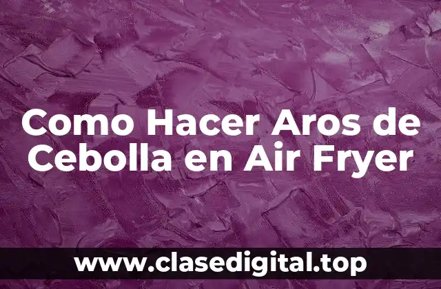 Como Hacer Aros de Cebolla en Air Fryer