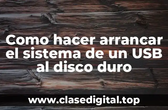 Como hacer arrancar el sistema de un USB al disco duro