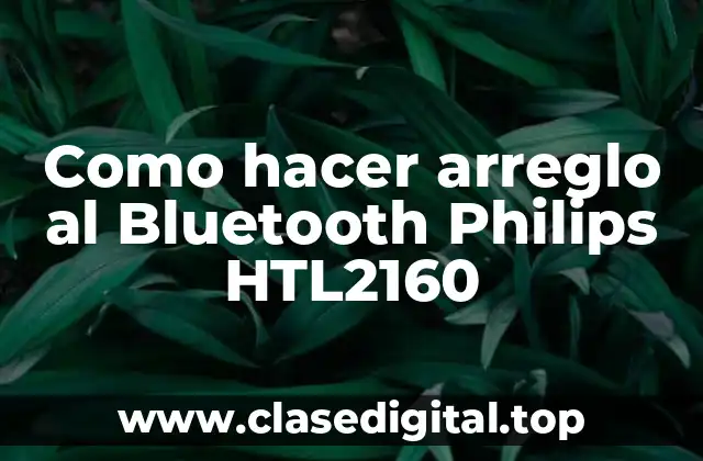 Como hacer arreglo al Bluetooth Philips HTL2160