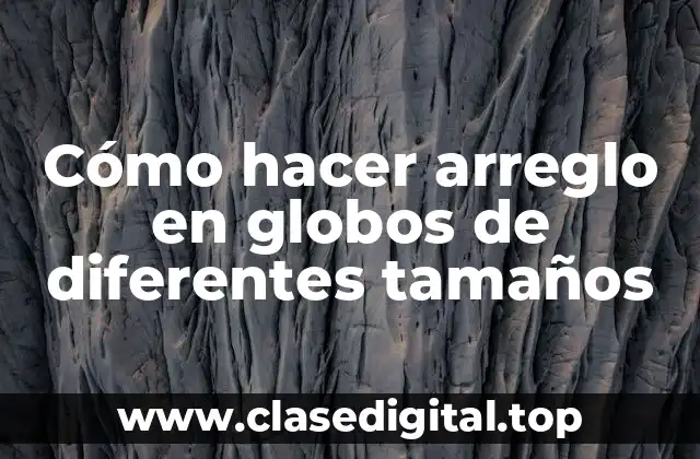 Cómo hacer arreglo en globos de diferentes tamaños
