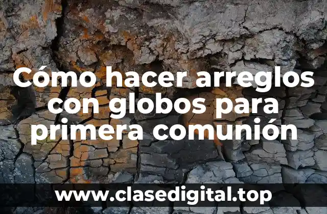 Cómo hacer arreglos con globos para primera comunión