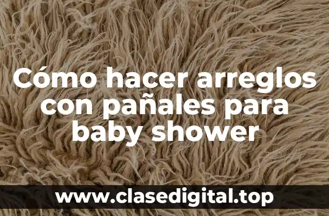 Cómo hacer arreglos con pañales para baby shower