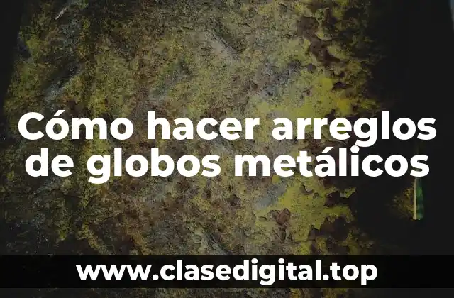 Cómo hacer arreglos de globos metálicos