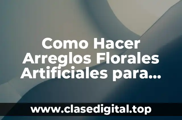 Como Hacer Arreglos Florales Artificiales para Iglesias