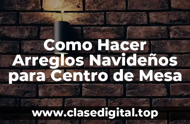 Como Hacer Arreglos Navideños para Centro de Mesa