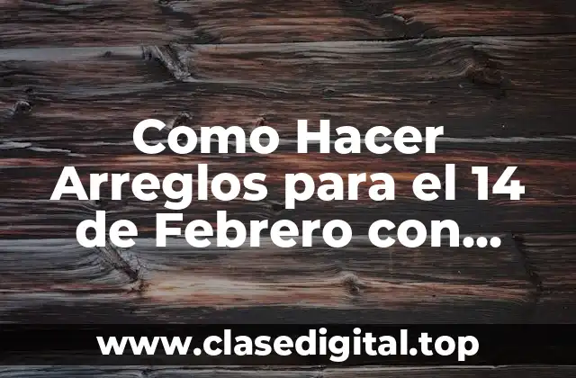 Como Hacer Arreglos para el 14 de Febrero con Papelería
