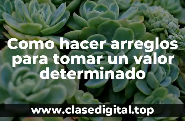 Como hacer arreglos para tomar un valor determinado