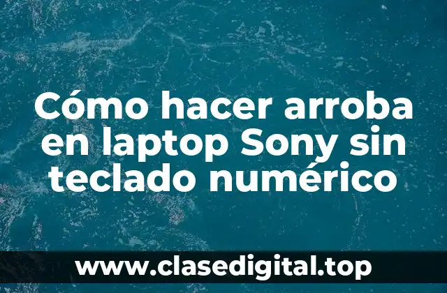 Cómo hacer arroba en laptop Sony sin teclado numérico