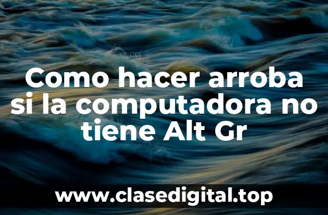Como hacer arroba si la computadora no tiene Alt Gr