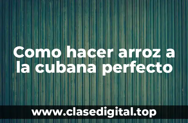 ¿Qué es arroz a la cubana?