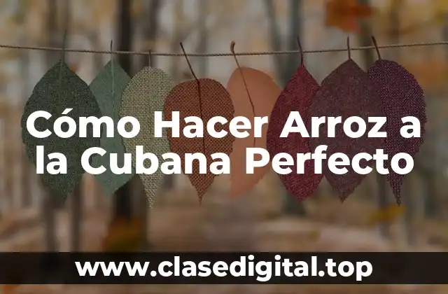 Cómo Hacer Arroz a la Cubana Perfecto
