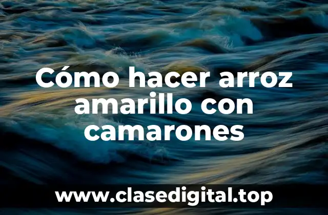 Cómo hacer arroz amarillo con camarones