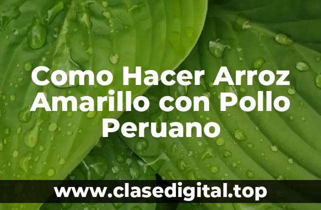 Como Hacer Arroz Amarillo con Pollo Peruano