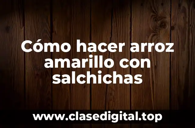 Cómo hacer arroz amarillo con salchichas