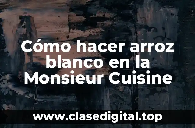 Cómo hacer arroz blanco en la Monsieur Cuisine
