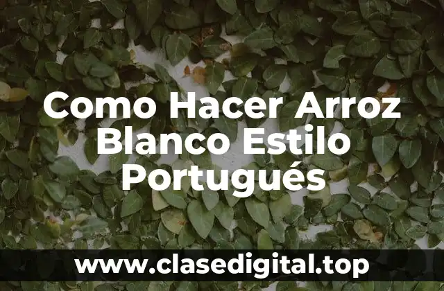 Qué es el Arroz Blanco Estilo Portugués