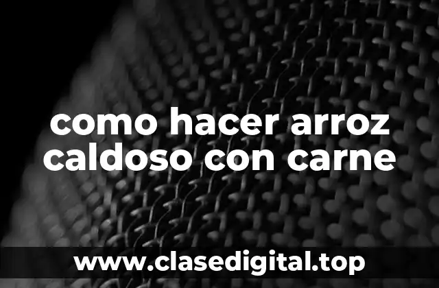 como hacer arroz caldoso con carne