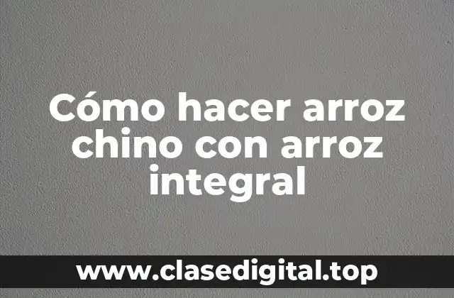 ¿Qué es el arroz chino integral y para qué sirve?