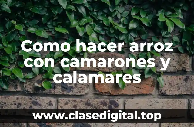 Como hacer arroz con camarones y calamares