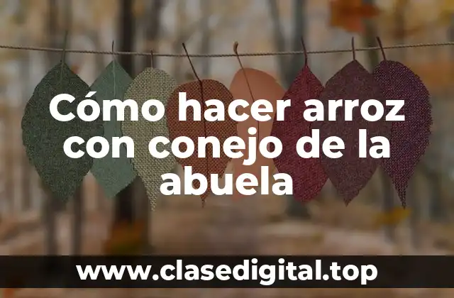 Cómo hacer arroz con conejo de la abuela