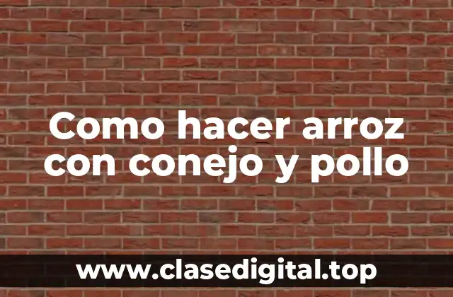 Como hacer arroz con conejo y pollo