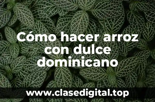 Cómo hacer arroz con dulce dominicano