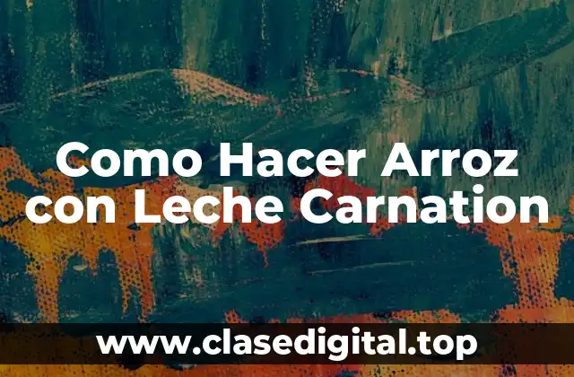 ¿Qué es el Arroz con Leche Carnation y para qué sirve?