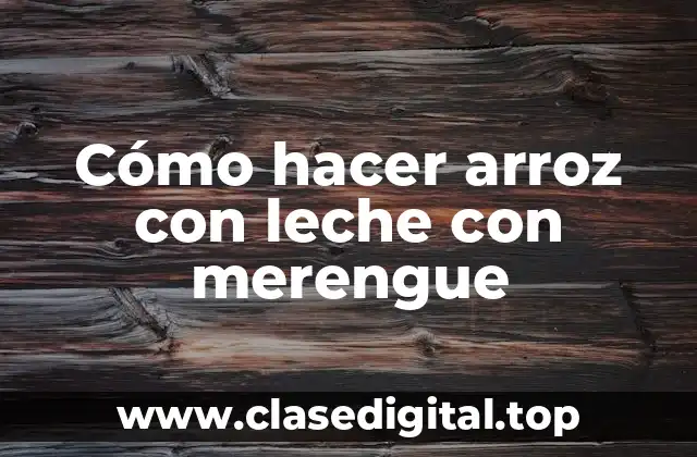 Cómo hacer arroz con leche con merengue