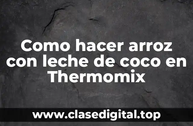 Como hacer arroz con leche de coco en Thermomix