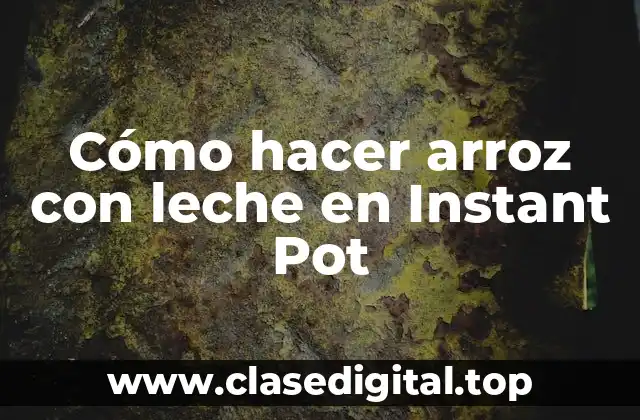 Cómo hacer arroz con leche en Instant Pot