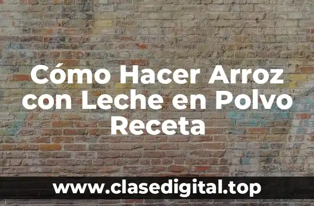 Cómo Hacer Arroz con Leche en Polvo Receta