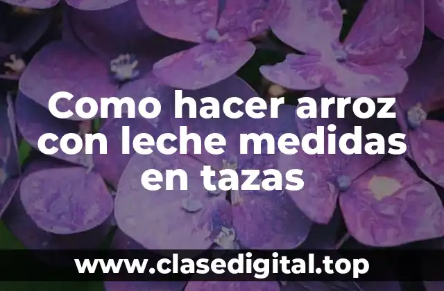 Como hacer arroz con leche medidas en tazas