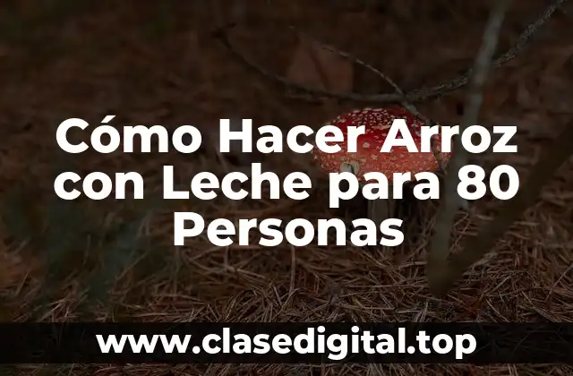 Cómo Hacer Arroz con Leche para 80 Personas