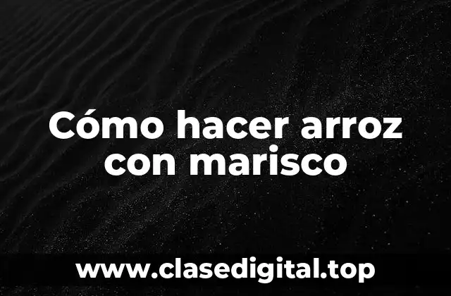 Cómo hacer arroz con marisco