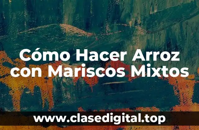 Cómo Hacer Arroz con Mariscos Mixtos