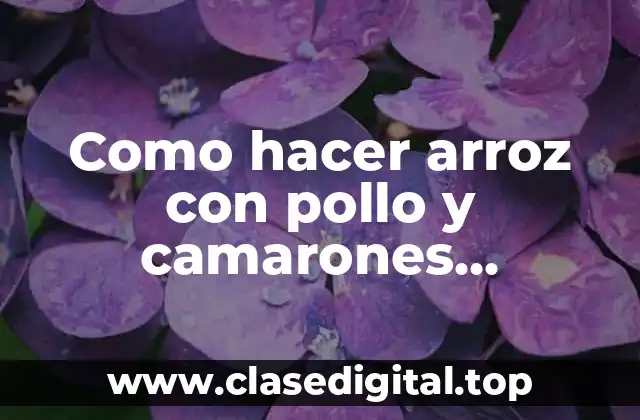 Como hacer arroz con pollo y camarones colombiano