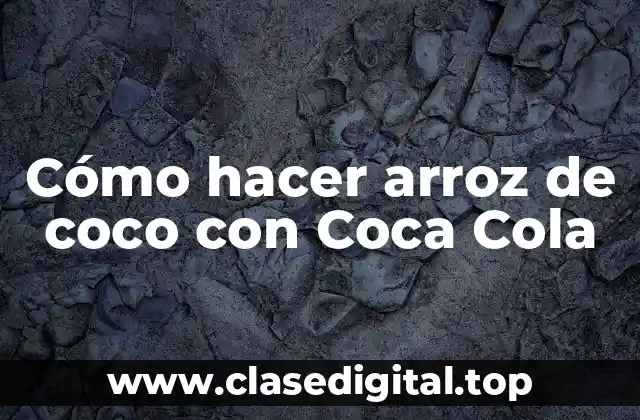 Cómo hacer arroz de coco con Coca Cola
