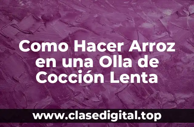 Como Hacer Arroz en una Olla de Cocción Lenta
