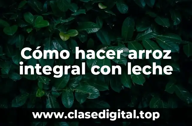 Cómo hacer arroz integral con leche