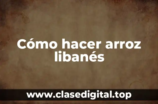 ¿Qué es el arroz libanés y para qué sirve?