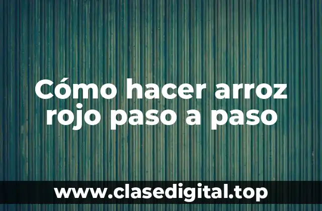 Cómo hacer arroz rojo paso a paso