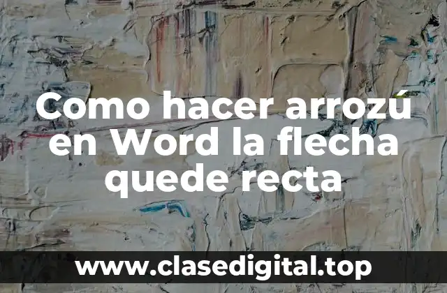 Como hacer arrozú en Word la flecha quede recta