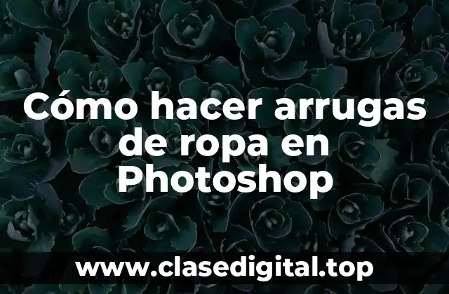 Cómo Hacer Arrugas de Ropa en Photoshop