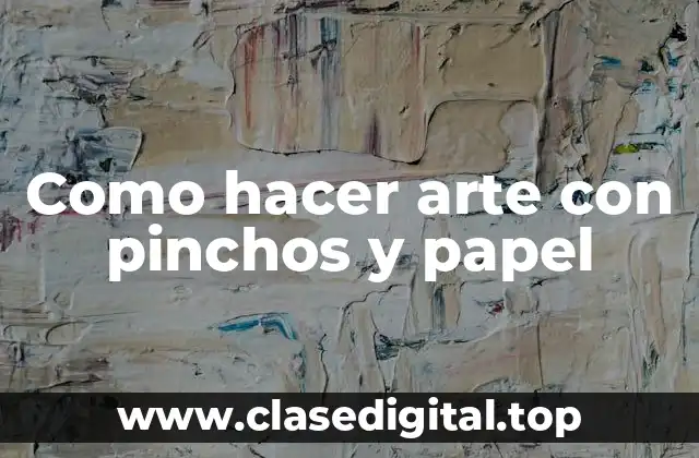 Como hacer arte con pinchos y papel