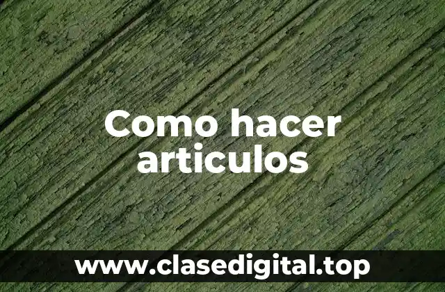 Como hacer articulos